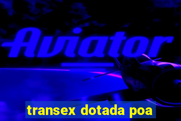 transex dotada poa